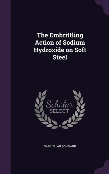 The Embrittling Action Of Sodium Hydroxide On Soft Steel