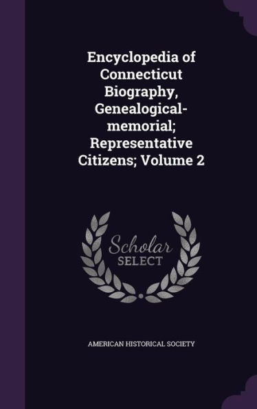 Encyclopedia Of Connecticut Biography, Genealogical-Memorial; Representative Citizens; Volume 2