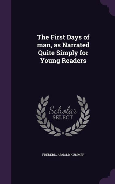 The First Days Of Man, As Narrated Quite Simply For Young Readers