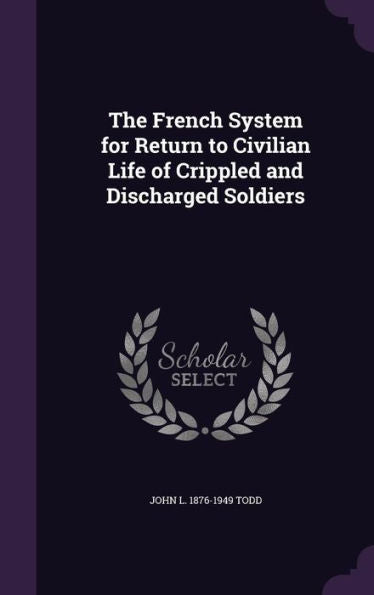 The French System For Return To Civilian Life Of Crippled And Discharged Soldiers