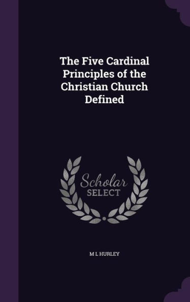 The Five Cardinal Principles Of The Christian Church Defined