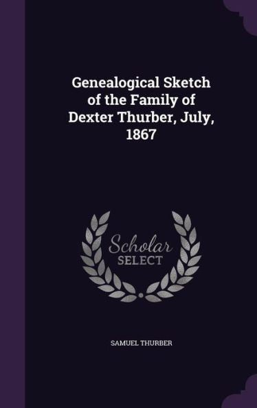 Genealogical Sketch Of The Family Of Dexter Thurber, July, 1867