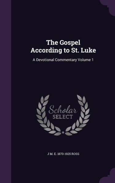 The Gospel According To St. Luke: A Devotional Commentary Volume 1