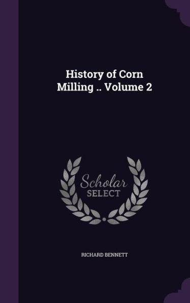 History Of Corn Milling .. Volume 2