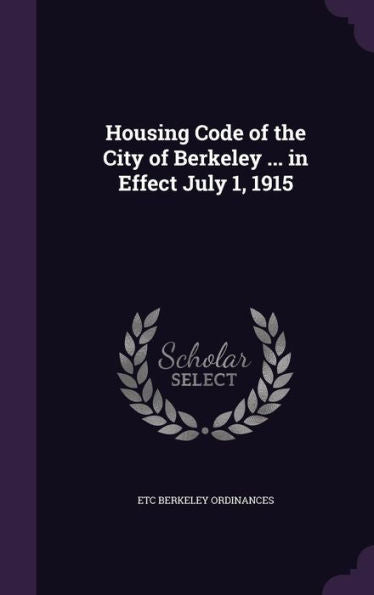 Housing Code Of The City Of Berkeley ... In Effect July 1, 1915