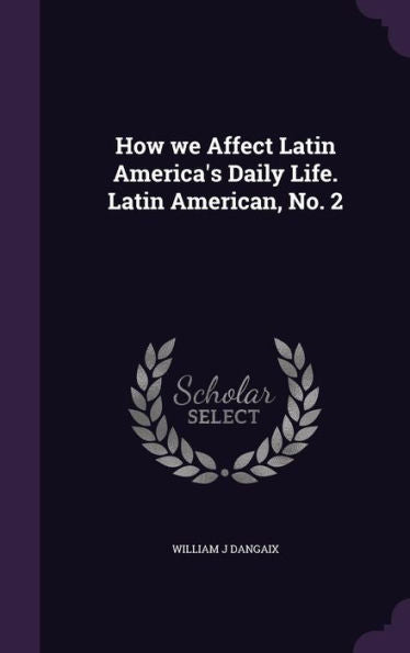How We Affect Latin America's Daily Life. Latin American, No. 2