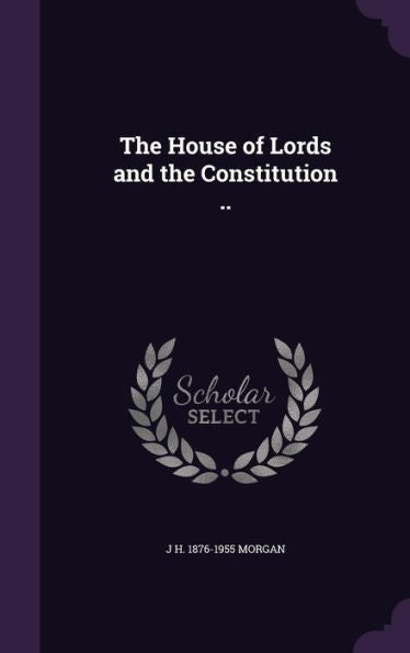 The House Of Lords And The Constitution ..