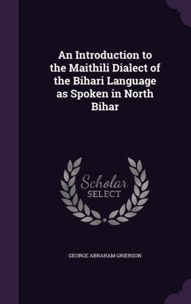 An Introduction To The Maithili Dialect Of The Bihari Language As Spoken In North Bihar