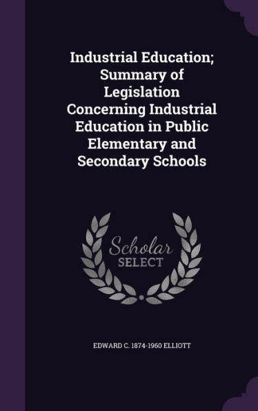 Industrial Education; Summary Of Legislation Concerning Industrial Education In Public Elementary And Secondary Schools