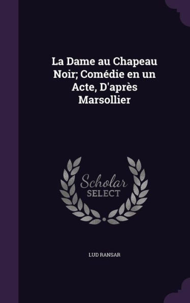 La Dame Au Chapeau Noir; Comedie En Un Acte, D'Apr? Marsollier