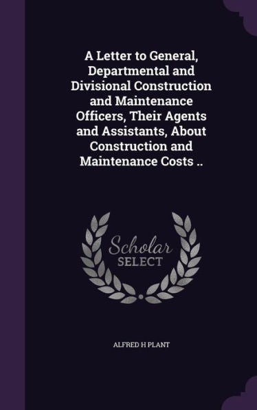 A Letter To General, Departmental And Divisional Construction And Maintenance Officers, Their Agents And Assistants, About Construction And Maintenance Costs ..
