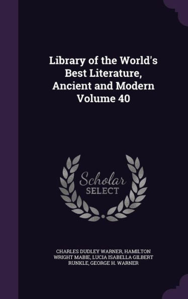 Library Of The World's Best Literature, Ancient And Modern Volume 40