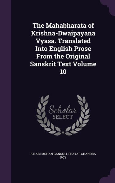 The Mahabharata Of Krishna-Dwaipayana Vyasa. Translated Into English Prose From The Original Sanskrit Text Volume 10