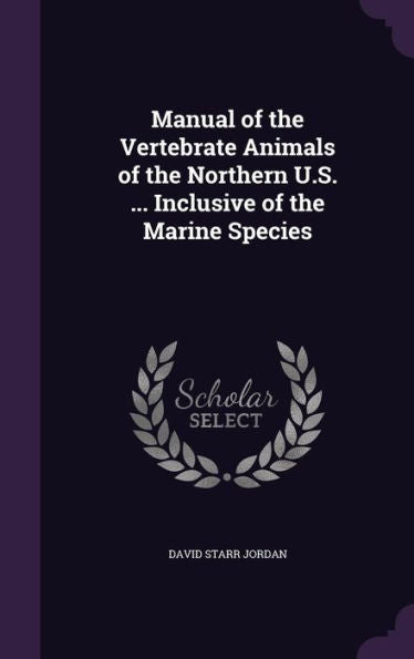 Manual Of The Vertebrate Animals Of The Northern U.S. ... Inclusive Of The Marine Species