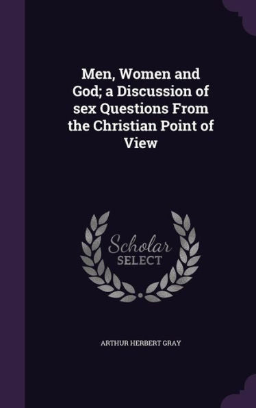 Men, Women And God; A Discussion Of Sex Questions From The Christian Point Of View