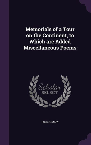 Memorials Of A Tour On The Continent, To Which Are Added Miscellaneous Poems