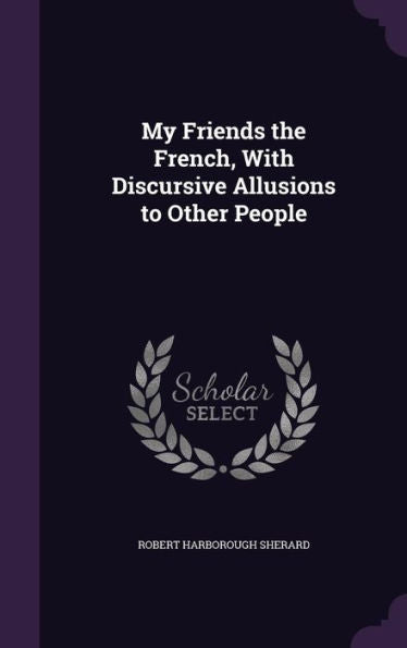 My Friends The French, With Discursive Allusions To Other People