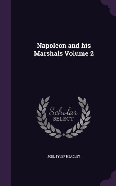 Napoleon And His Marshals Volume 2