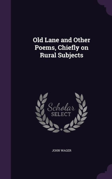 Old Lane And Other Poems, Chiefly On Rural Subjects