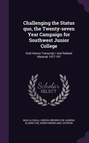 Challenging The Status Quo, The Twenty-Seven Year Campaign For Southwest Junior College: Oral History Transcript / And Related Material, 1977-197