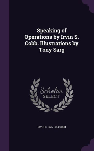 Speaking Of Operations By Irvin S. Cobb. Illustrations By Tony Sarg