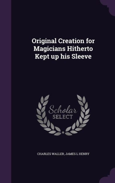 Original Creation For Magicians Hitherto Kept Up His Sleeve