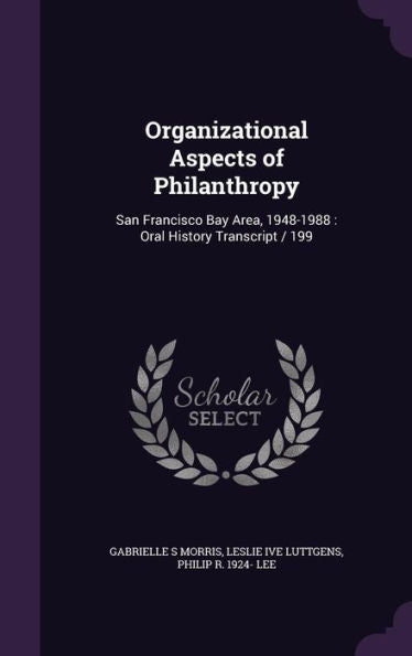 Organizational Aspects Of Philanthropy: San Francisco Bay Area, 1948-1988: Oral History Transcript / 199