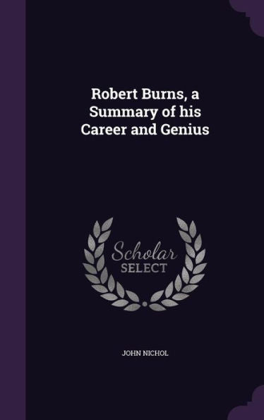 Robert Burns, A Summary Of His Career And Genius