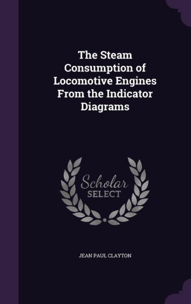 The Steam Consumption Of Locomotive Engines From The Indicator Diagrams
