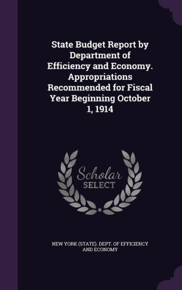 State Budget Report By Department Of Efficiency And Economy. Appropriations Recommended For Fiscal Year Beginning October 1, 1914