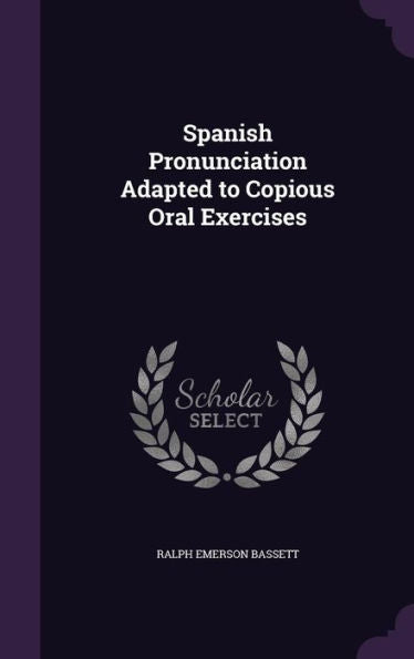 Spanish Pronunciation Adapted To Copious Oral Exercises
