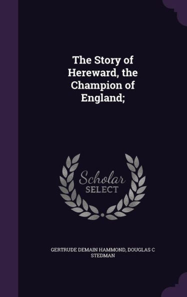 The Story Of Hereward, The Champion Of England;