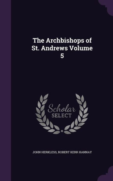 The Archbishops Of St. Andrews Volume 5