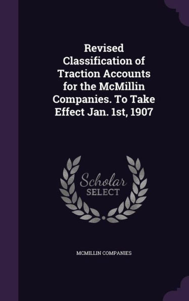 Revised Classification Of Traction Accounts For The Mcmillin Companies. To Take Effect Jan. 1St, 1907