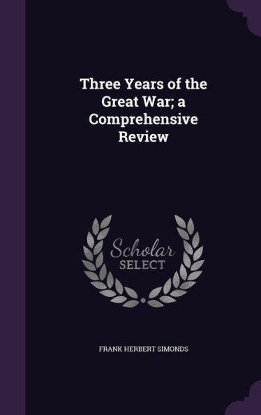 Three Years Of The Great War; A Comprehensive Review