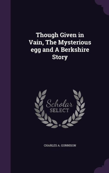 Though Given In Vain, The Mysterious Egg And A Berkshire Story