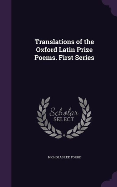 Translations Of The Oxford Latin Prize Poems. First Series
