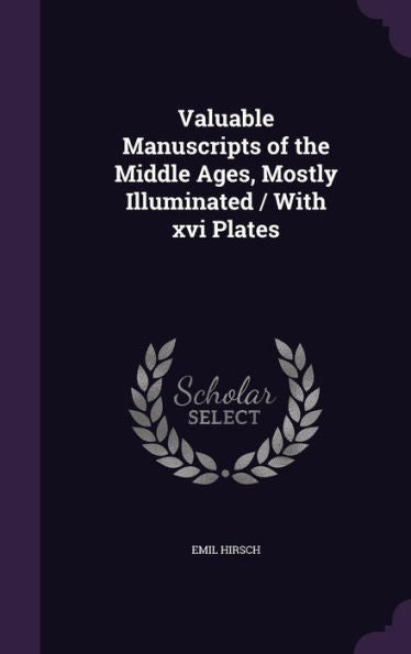 Valuable Manuscripts Of The Middle Ages, Mostly Illuminated / With Xvi Plates
