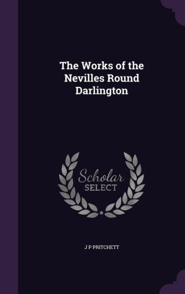 The Works Of The Nevilles Round Darlington