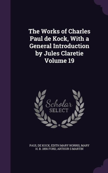 The Works Of Charles Paul De Kock, With A General Introduction By Jules Claretie Volume 19