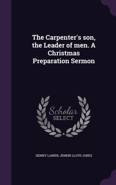 The Carpenter's Son, The Leader Of Men. A Christmas Preparation Sermon