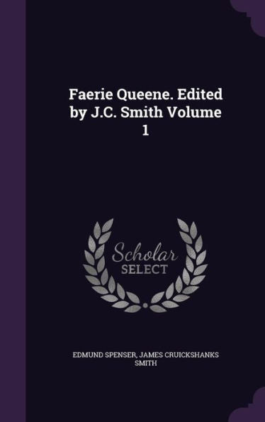 Faerie Queene. Edited By J.C. Smith Volume 1