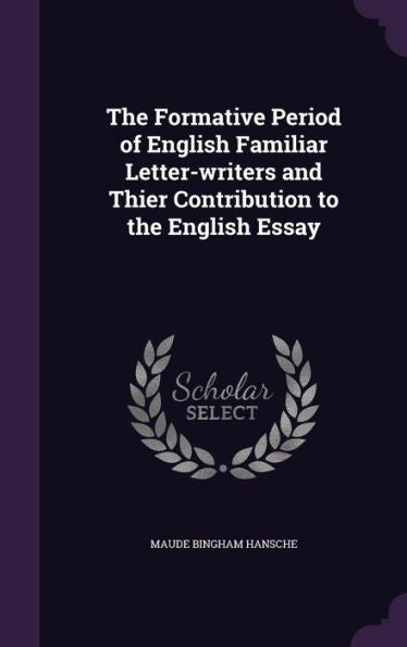 The Formative Period Of English Familiar Letter-Writers And Thier Contribution To The English Essay