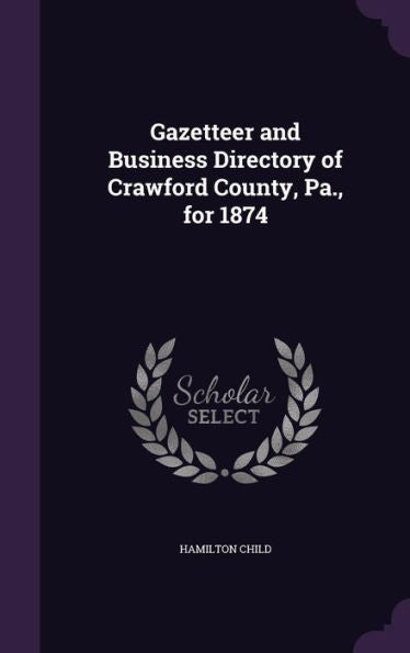 Gazetteer And Business Directory Of Crawford County, Pa., For 1874