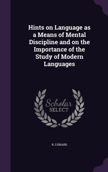 Hints On Language As A Means Of Mental Discipline And On The Importance Of The Study Of Modern Languages