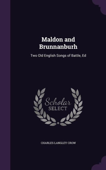 Maldon And Brunnanburh: Two Old English Songs Of Battle, Ed