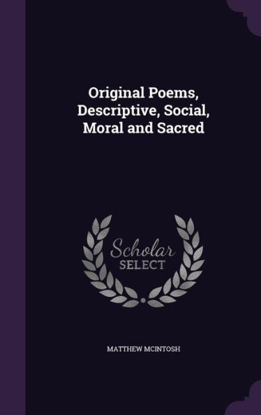 Original Poems, Descriptive, Social, Moral And Sacred