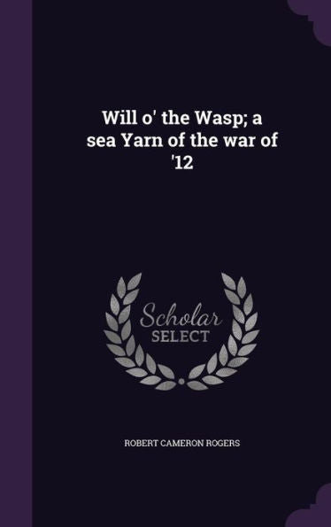 Will O' The Wasp; A Sea Yarn Of The War Of '12