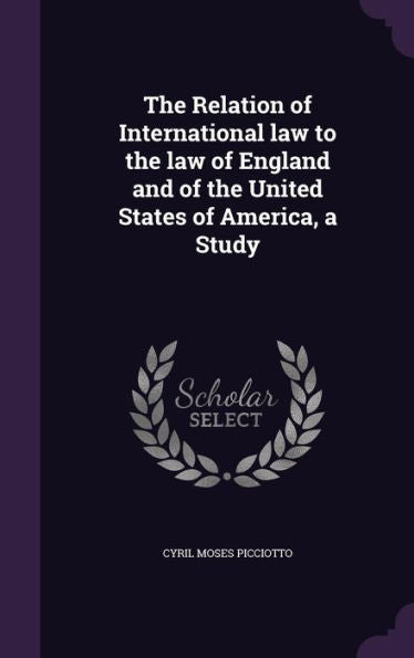 The Relation Of International Law To The Law Of England And Of The United States Of America, A Study