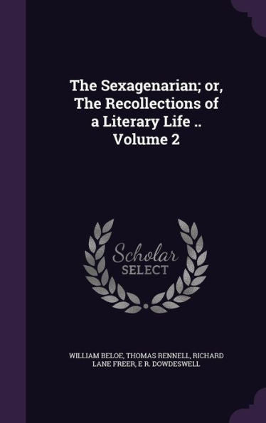 The Sexagenarian; Or, The Recollections Of A Literary Life .. Volume 2
